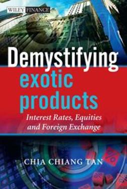 Tan, Chia - Demystifying Exotic Products: Interest Rates, Equities and Foreign Exchange, e-kirja