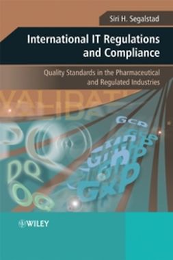 Segalstad, Siri H. - International IT Regulations and Compliance: Quality Standards in the Pharmaceutical and Regulated Industries, ebook