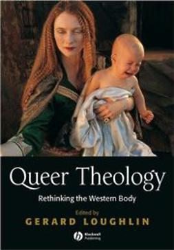 Loughlin, Gerard - Queer Theology: Rethinking the Western Body, e-bok