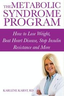 Karst, Karlene - The Metabolic Syndrome Program: How to Lose Weight, Beat Heart Disease, Stop Insulin Resistance and More, e-bok