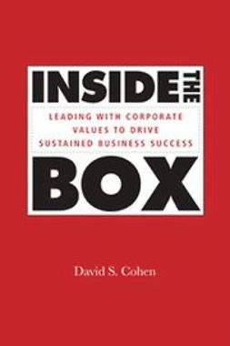 Cohen, David S. - Inside the Box: Leading With Corporate Values to Drive Sustained Business Success, e-kirja