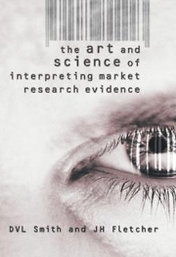 Fletcher, J. H. - The Art & Science of Interpreting Market Research Evidence, e-bok