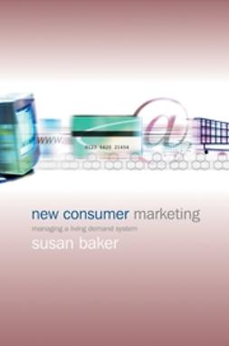 Baker, Susan - New Consumer Marketing: Managing a Living Demand System, e-bok