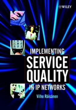 Räisänen, Vilho - Implementing Service Quality in IP Networks, ebook