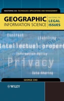 Cho, George - Geographic Information Science: Mastering the Legal Issues, ebook