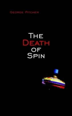 Pitcher, George - The Death of Spin, ebook