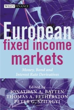 Batten, Jonathan A. - European Fixed Income Markets: Money, Bond, and Interest Rate Derivatives, e-bok