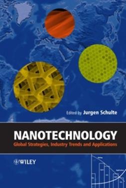 Schulte, Jurgen - Nanotechnology: Global Strategies, Industry Trends and Applications, ebook