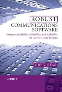Utas, Greg - Robust Communications Software: Extreme Availability, Reliability and Scalability for Carrier-Grade Systems, e-kirja