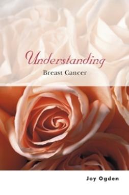 Ogden, Joy - Understanding Breast Cancer, e-bok