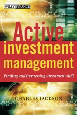 Jackson, Charles - Active Investment Management: Finding and Harnessing Investment Skill, e-kirja