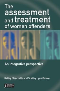 Blanchette, Kelley - The Assessment and Treatment of Women Offenders: An Integrative Perspective, e-bok
