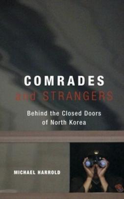 Harrold, Michael - Comrades and Strangers: Behind the Closed Doors of North Korea, ebook