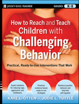 Otten, Kaye - How to Reach and Teach Children with Challenging Behavior (K-8): Practical, Ready-to-Use Interventions That Work, e-bok
