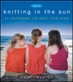 Porter, Kristi - More Knitting in the Sun: 32 Patterns to Knit for Kids, ebook