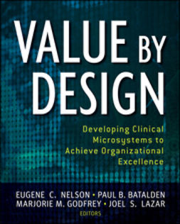 Nelson, Eugene C. - Value by Design: Developing Clinical Microsystems to Achieve Organizational Excellence, ebook