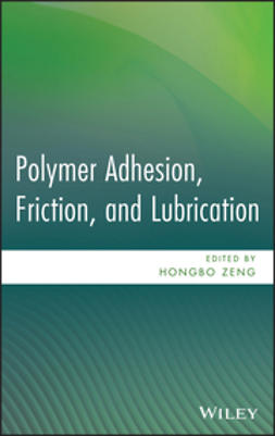 Zeng, Hongbo - Polymer Adhesion, Friction, and Lubrication, e-kirja