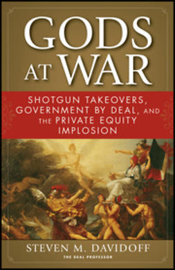 Davidoff, Steven M. - Gods at War: Shotgun Takeovers, Government by Deal, and the Private Equity Implosion, ebook
