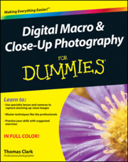 Clark, Thomas - Digital Macro and Close-Up Photography For Dummies, e-kirja