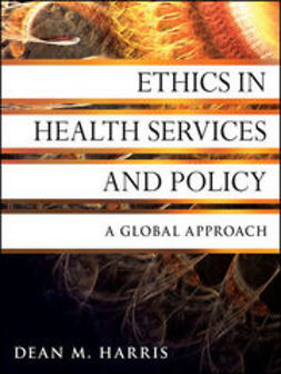 Harris, Dean M. - Ethics in Health Services and Policy: A Global Approach, e-kirja