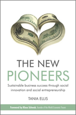Ellis, Tania - The New Pioneers: Sustainable business success through social innovation and social entrepreneurship, ebook