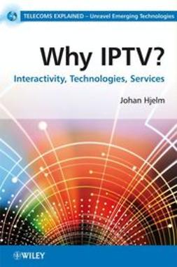 Hjelm, Johan - Why IPTV: Interactivity, Technologies, Services, ebook