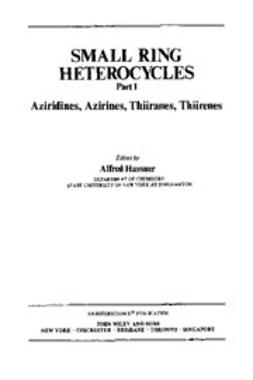 Hassner, Alfred - The Chemistry of Heterocyclic Compounds, Small Ring Heterocycles: Aziridines, Azirines, Thiiranes, Thiirenes, e-kirja