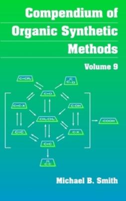 Smith, Michael B. - Compendium of Organic Synthetic Methods, Compendium of Organic Synthetic Methods, Volume 9, ebook