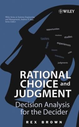 Brown, Rex - Rational Choice and Judgment: Decision Analysis for the Decider, ebook