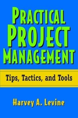 Levine, Harvey A. - Practical Project Management: Tips, Tactics, and Tools, e-kirja