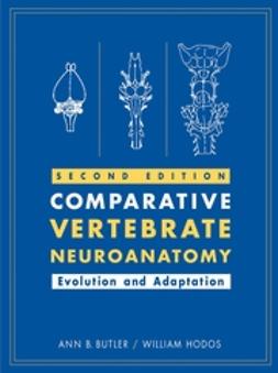 Butler, Ann B. - Comparative Vertebrate Neuroanatomy: Evolution and Adaptation, e-bok