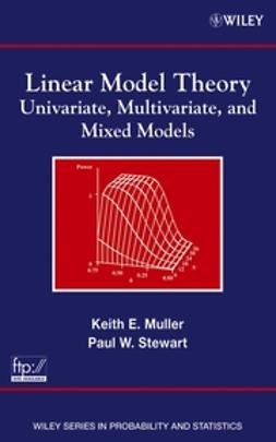 Muller, Keith E. - Linear Model Theory: Univariate, Multivariate, and Mixed Models, e-kirja