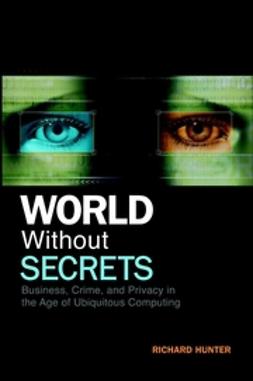 Hunter, Richard - World Without Secrets: Business, Crime, and Privacy in the Age of Ubiquitous Computing, ebook