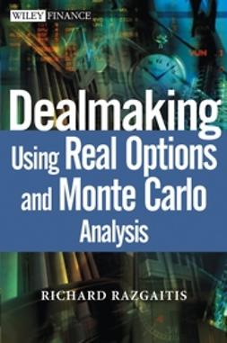 Razgaitis, Richard - Dealmaking: Using Real Options and Monte Carlo Analysis, ebook