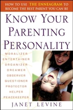 Levine, Janet - Know Your Parenting Personality: How to Use the Enneagram to Become the Best Parent You Can Be, ebook