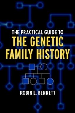 Bennett, Robin L. - The Practical Guide to the Genetic Family History, e-kirja