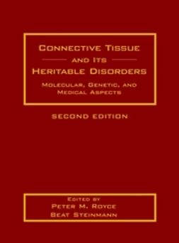 Royce, Peter M. - Connective Tissue and Its Heritable Disorders: Molecular, Genetic, and Medical Aspects, ebook