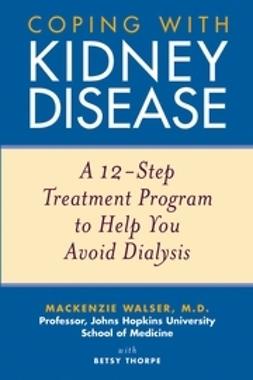 Thorpe, Betsy - Coping with Kidney Disease: A 12-Step Treatment Program to Help You Avoid Dialysis, ebook