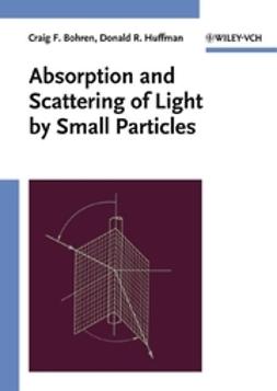 Bohren, Craig F. - Absorption and Scattering of Light by Small Particles, e-kirja