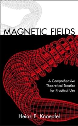Knoepfel, Heinz E. - Magnetic Fields: A Comprehensive Theoretical Treatise for Practical Use, ebook