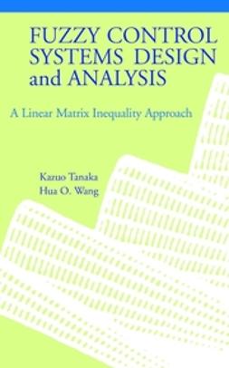 Tanaka, Kazuo - Fuzzy Control Systems Design and Analysis: A Linear Matrix Inequality Approach, e-bok