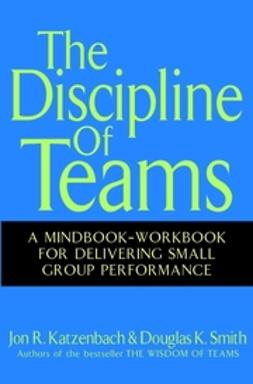 Katzenbach, Jon R. - The Discipline of Teams: A Mindbook-Workbook for Delivering Small Group Performance, ebook