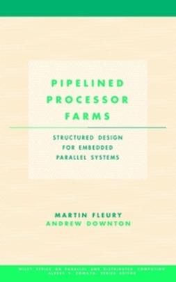 Downton, Andrew - Pipelined Processor Farms: Structured Design for Embedded Parallel Systems, ebook