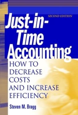 Bragg, Steven M. - Just-in-Time Accounting: How to Decrease Costs and Increase Efficiency, e-kirja