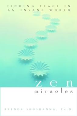 Shoshanna, Brenda - Zen Miracles: Finding Peace in an Insane World, ebook