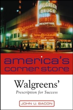 Bacon, John U. - America's Corner Store: Walgreen's Prescription for Success, ebook