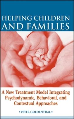 Goldenthal, Peter - Helping Children and Families: A New Treatment Model Integrating Psychodynamic, Behavioral, and Contextual Approaches, ebook