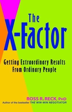 Reck, Ross R. - The X-Factor: Getting Extraordinary Results from Ordinary People, ebook