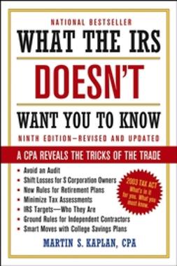 Kaplan, Martin S. - What the IRS Doesn't Want You to Know: A CPA Reveals the Tricks of the Trade, e-bok