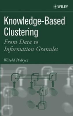 Pedrycz, Witold - Knowledge-Based Clustering: From Data to Information Granules, e-kirja